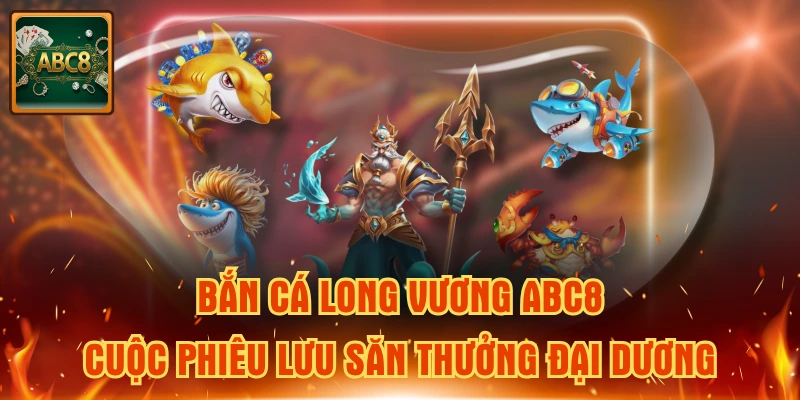 bắn cá long vương ABC8