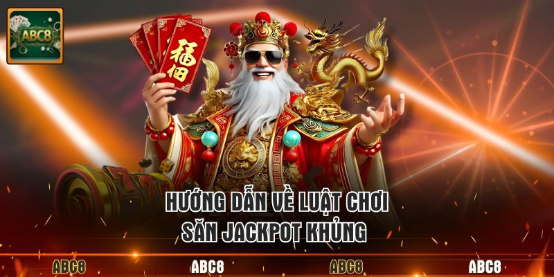Hướng dẫn về luật chơi săn jackpot khủng