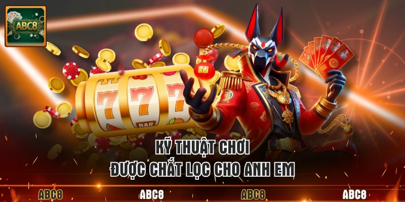 Kỹ thuật chơi được chắt lọc cho anh em