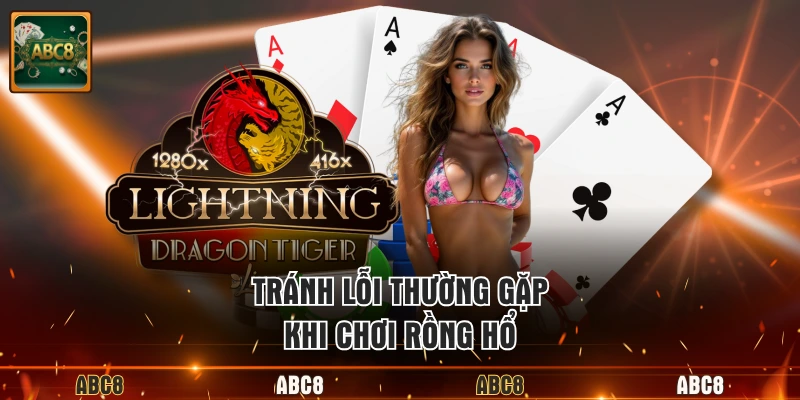 Tránh lỗi thường gặp khi chơi Rồng Hổ
